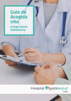 Guía acogida paciente Cirugía Menor Ambulatoria (cma) sin ingreso - Hospital Quirónsalud Lugo
