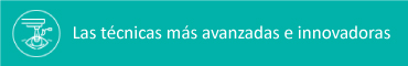 Las técnicas más avanzadas e innovadoras